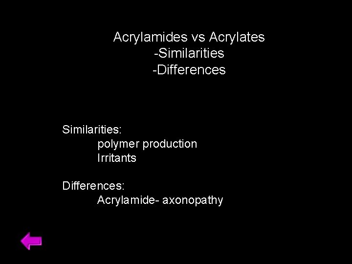 Acrylamides vs Acrylates -Similarities -Differences Similarities: polymer production Irritants Differences: Acrylamide- axonopathy 