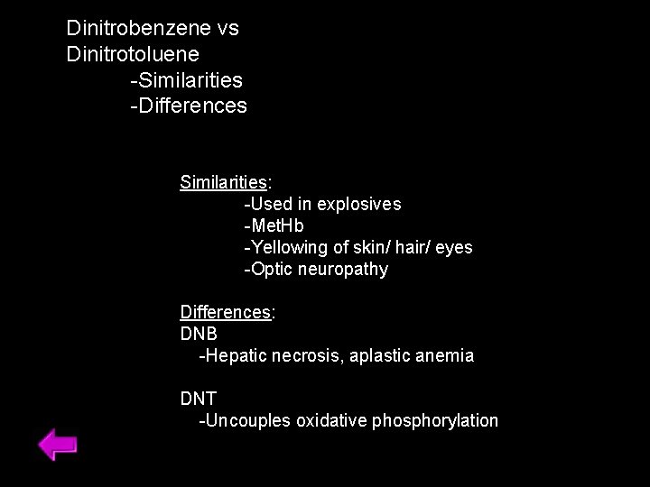 Dinitrobenzene vs Dinitrotoluene -Similarities -Differences Similarities: -Used in explosives -Met. Hb -Yellowing of skin/
