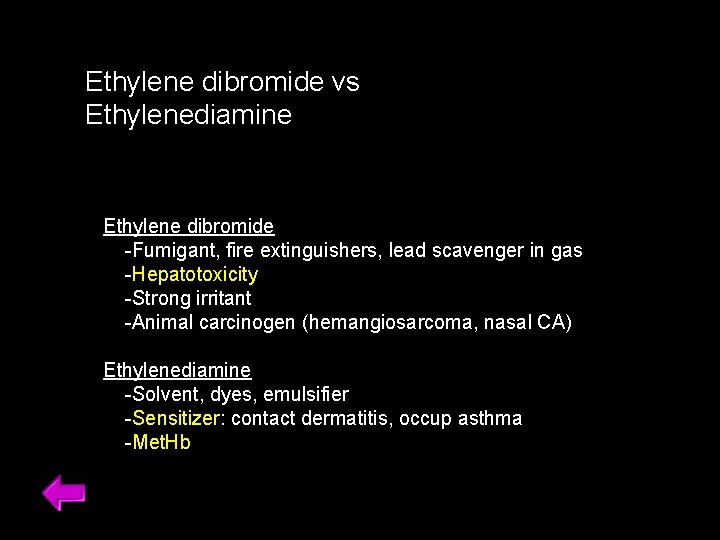 Ethylene dibromide vs Ethylenediamine Ethylene dibromide -Fumigant, fire extinguishers, lead scavenger in gas -Hepatotoxicity