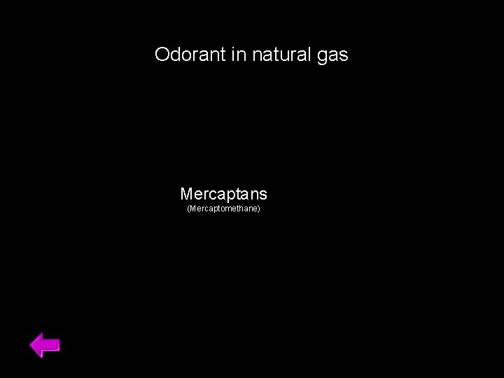 Odorant in natural gas Mercaptans (Mercaptomethane) 