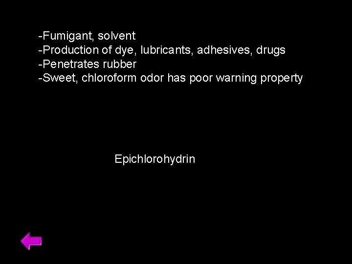 -Fumigant, solvent -Production of dye, lubricants, adhesives, drugs -Penetrates rubber -Sweet, chloroform odor has
