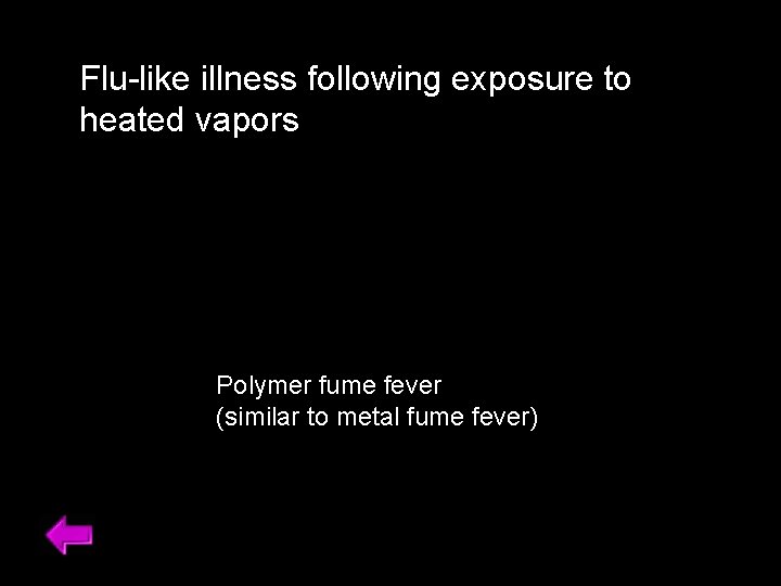 Flu-like illness following exposure to heated vapors Polymer fume fever (similar to metal fume