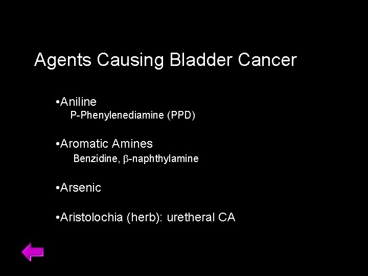 Agents Causing Bladder Cancer • Aniline P-Phenylenediamine (PPD) • Aromatic Amines Benzidine, b-naphthylamine •