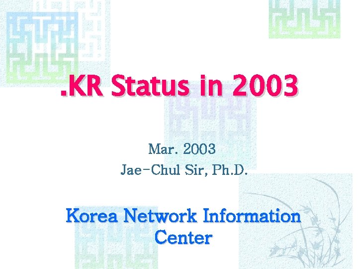 . KR Status in 2003 Mar. 2003 Jae-Chul Sir, Ph. D. Korea Network Information