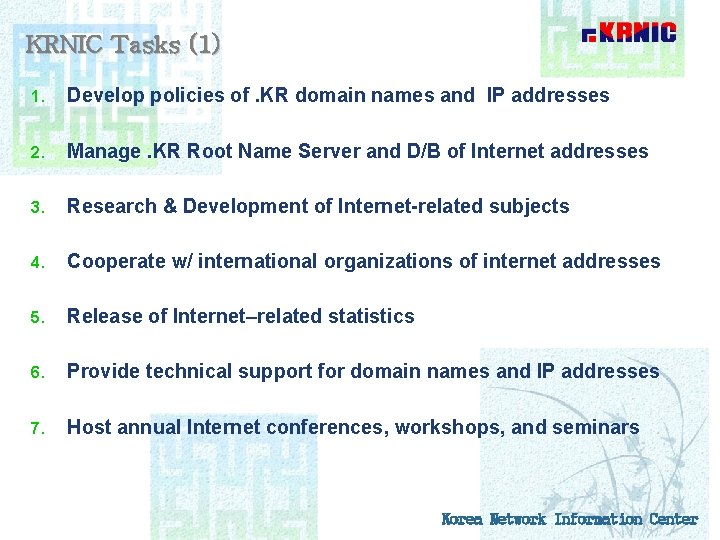 KRNIC Tasks (1) 1. Develop policies of. KR domain names and IP addresses 2.