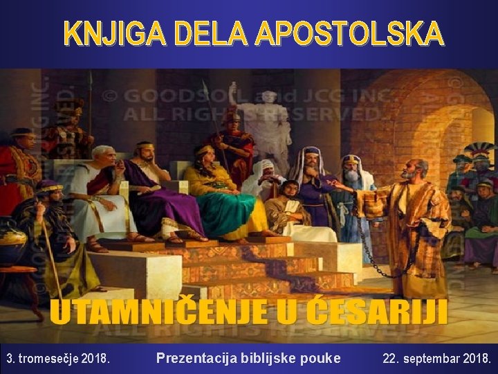KNJIGA DELA APOSTOLSKA 3. tromesečje 2018. Prezentacija biblijske pouke 22. 22 septembar 2018. 