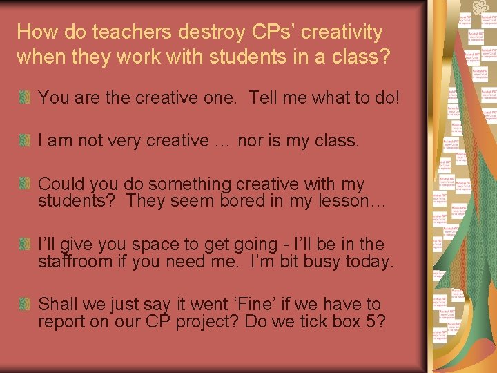 How do teachers destroy CPs’ creativity when they work with students in a class?