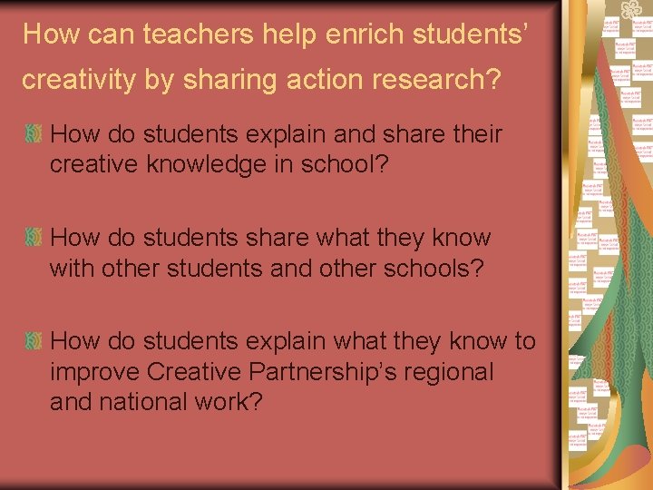 How can teachers help enrich students’ creativity by sharing action research? How do students