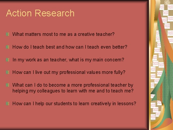 Action Research What matters most to me as a creative teacher? How do I