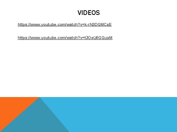 VIDEOS https: //www. youtube. com/watch? v=k-r. N 3 DGMCs. E https: //www. youtube. com/watch?