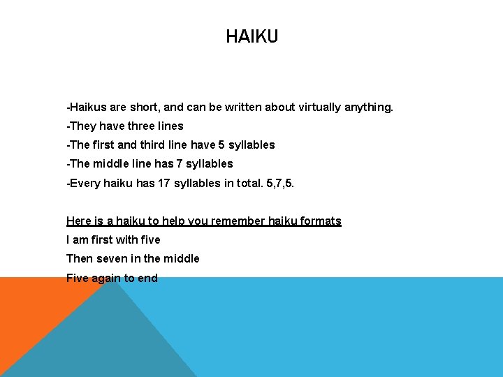HAIKU -Haikus are short, and can be written about virtually anything. -They have three