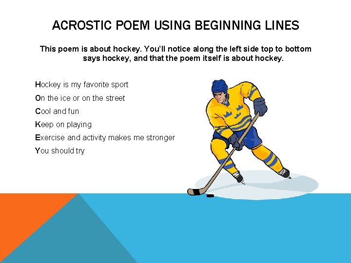 ACROSTIC POEM USING BEGINNING LINES This poem is about hockey. You’ll notice along the