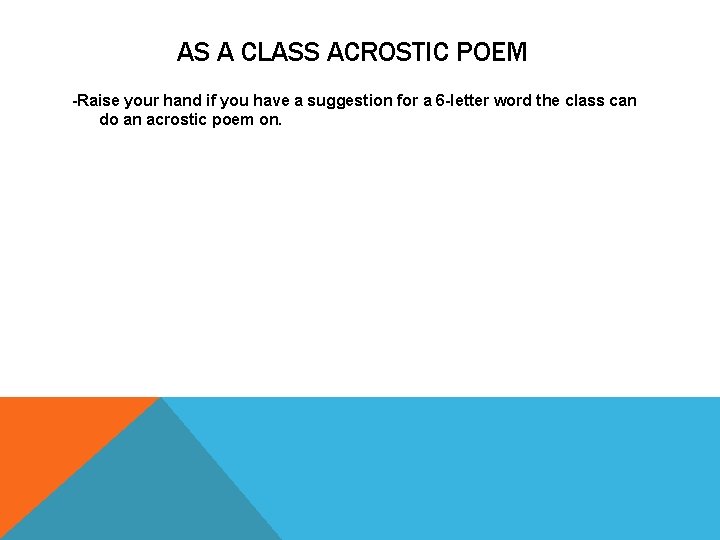 AS A CLASS ACROSTIC POEM -Raise your hand if you have a suggestion for