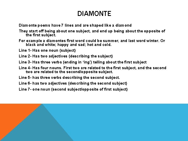 DIAMONTE Diamonte poems have 7 lines and are shaped like a diamond They start