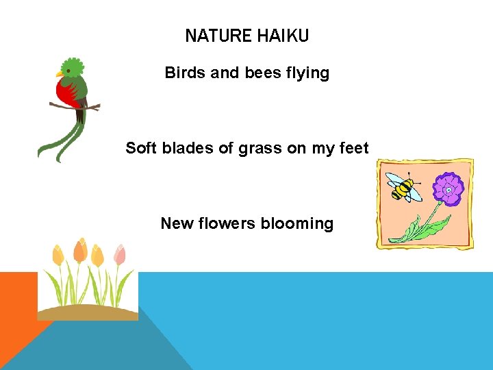 NATURE HAIKU Birds and bees flying Soft blades of grass on my feet New