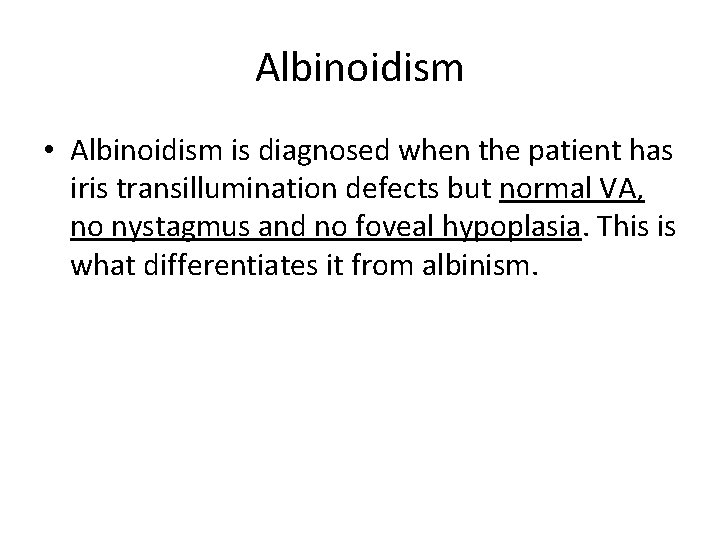 Albinoidism • Albinoidism is diagnosed when the patient has iris transillumination defects but normal