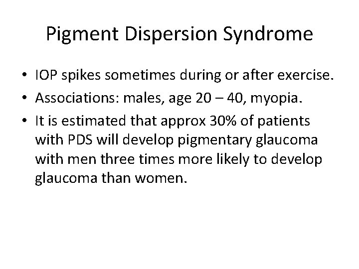 Pigment Dispersion Syndrome • IOP spikes sometimes during or after exercise. • Associations: males,