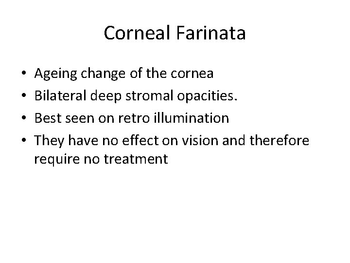 Corneal Farinata • • Ageing change of the cornea Bilateral deep stromal opacities. Best