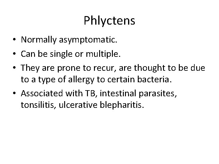 Phlyctens • Normally asymptomatic. • Can be single or multiple. • They are prone