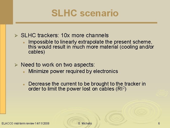 SLHC scenario Ø SLHC trackers: 10 x more channels l Ø Impossible to linearly