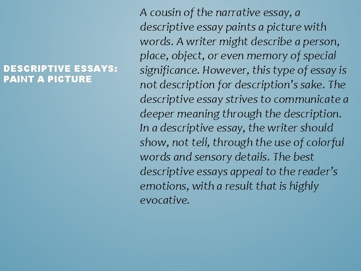 DESCRIPTIVE ESSAYS: PAINT A PICTURE A cousin of the narrative essay, a descriptive essay