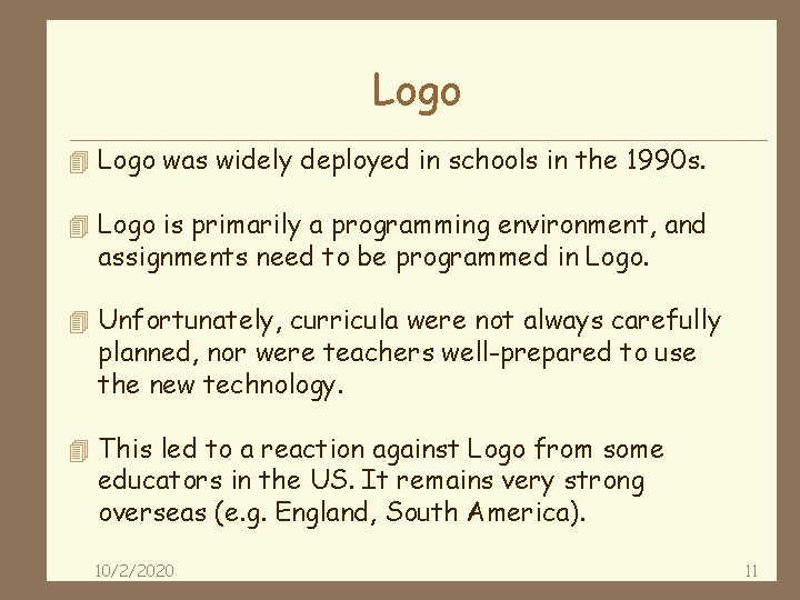 Logo 4 Logo was widely deployed in schools in the 1990 s. 4 Logo