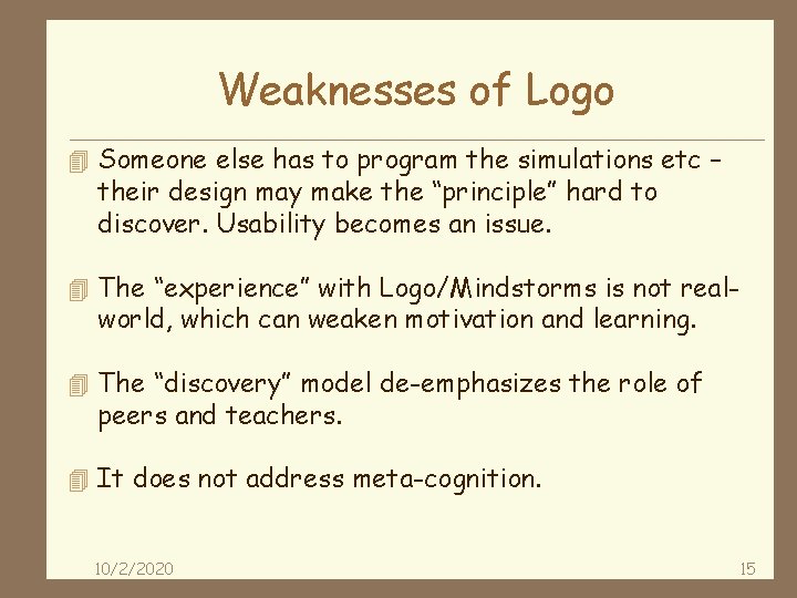 Weaknesses of Logo 4 Someone else has to program the simulations etc – their