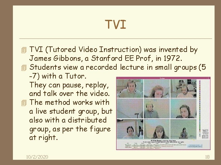 TVI 4 TVI (Tutored Video Instruction) was invented by James Gibbons, a Stanford EE