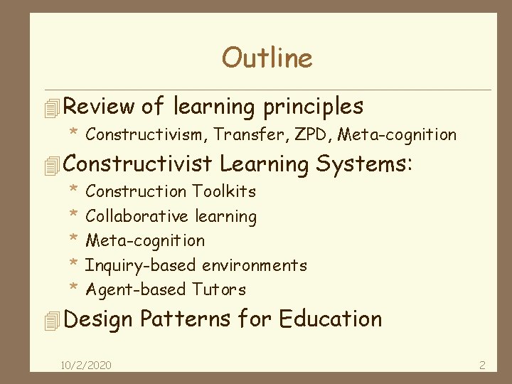 Outline 4 Review of learning principles * Constructivism, Transfer, ZPD, Meta-cognition 4 Constructivist Learning