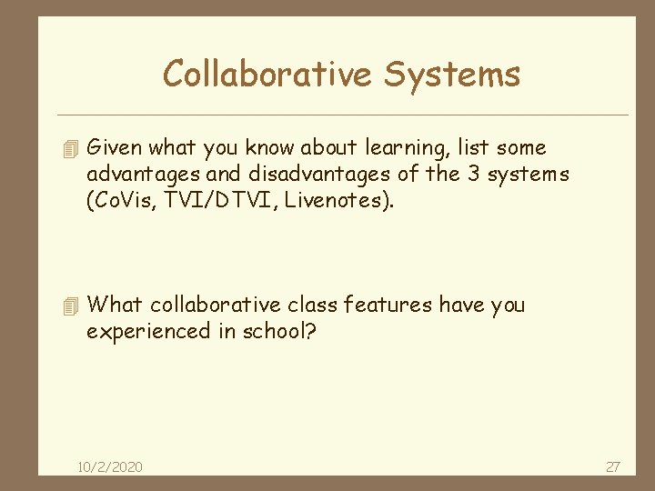 Collaborative Systems 4 Given what you know about learning, list some advantages and disadvantages