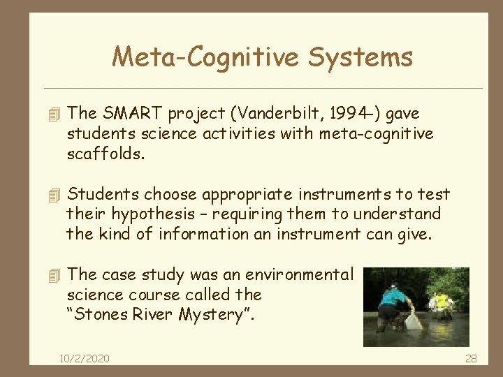 Meta-Cognitive Systems 4 The SMART project (Vanderbilt, 1994 -) gave students science activities with