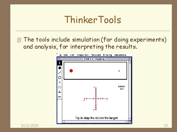 Thinker. Tools 4 The tools include simulation (for doing experiments) and analysis, for interpreting