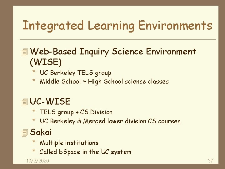 Integrated Learning Environments 4 Web-Based Inquiry Science Environment (WISE) * UC Berkeley TELS group