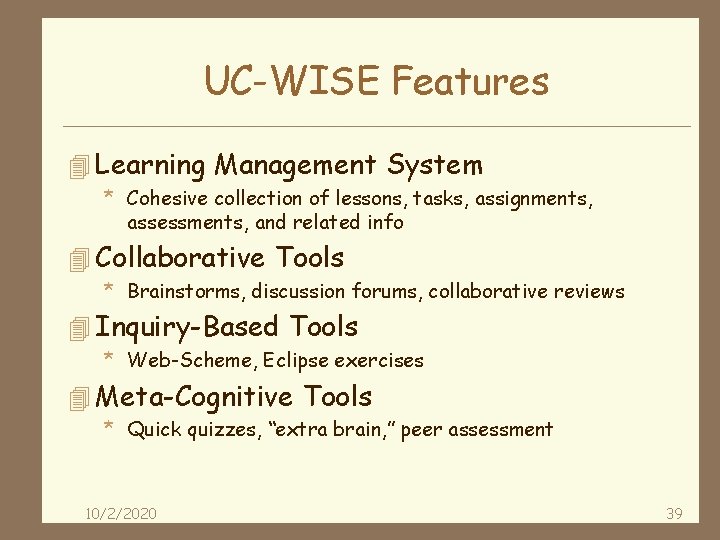 UC-WISE Features 4 Learning Management System * Cohesive collection of lessons, tasks, assignments, assessments,