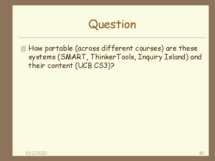 Question 4 How portable (across different courses) are these systems (SMART, Thinker. Tools, Inquiry