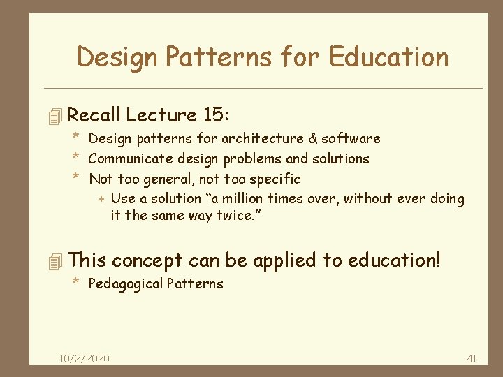 Design Patterns for Education 4 Recall Lecture 15: * Design patterns for architecture &