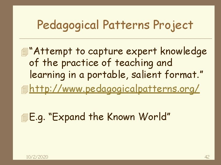 Pedagogical Patterns Project 4 “Attempt to capture expert knowledge of the practice of teaching