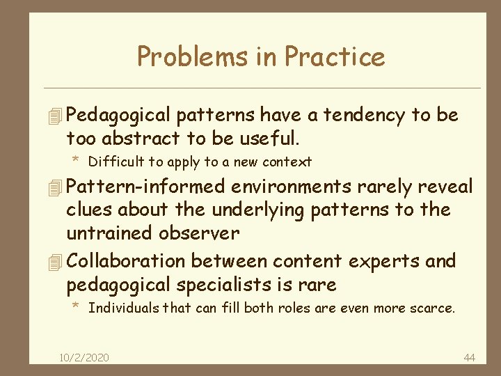 Problems in Practice 4 Pedagogical patterns have a tendency to be too abstract to