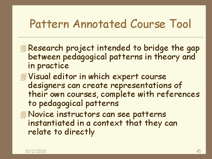 Pattern Annotated Course Tool 4 Research project intended to bridge the gap between pedagogical