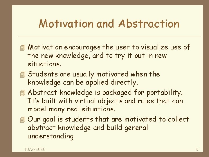 Motivation and Abstraction 4 Motivation encourages the user to visualize use of the new