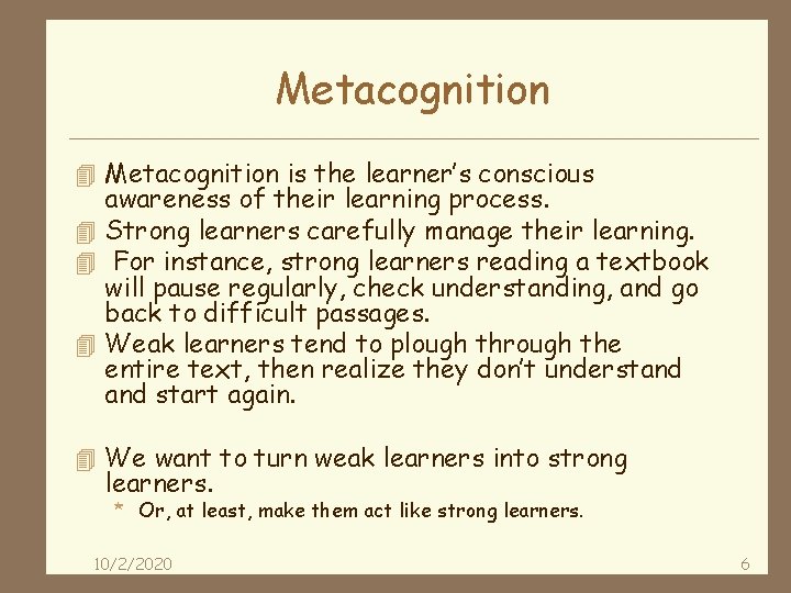 Metacognition 4 Metacognition is the learner’s conscious awareness of their learning process. 4 Strong