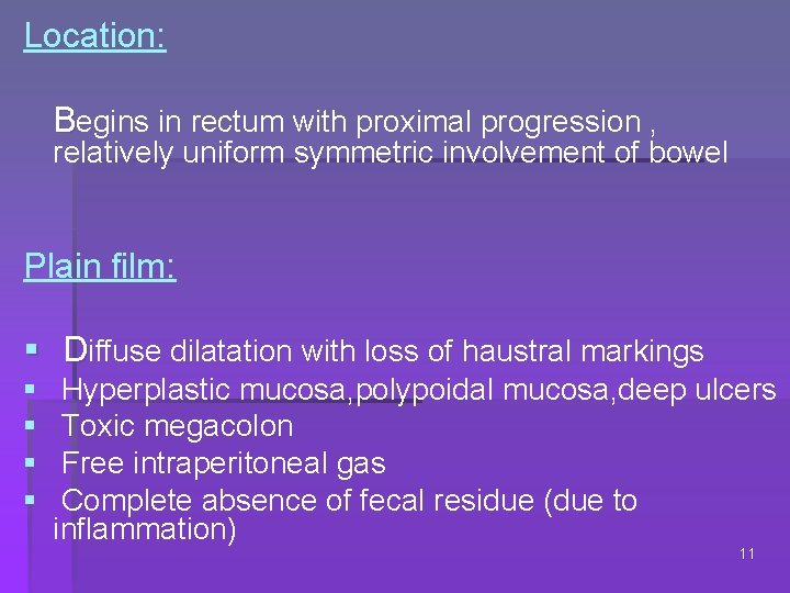 Location: Begins in rectum with proximal progression , relatively uniform symmetric involvement of bowel