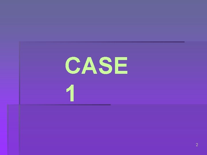 CASE 1 2 