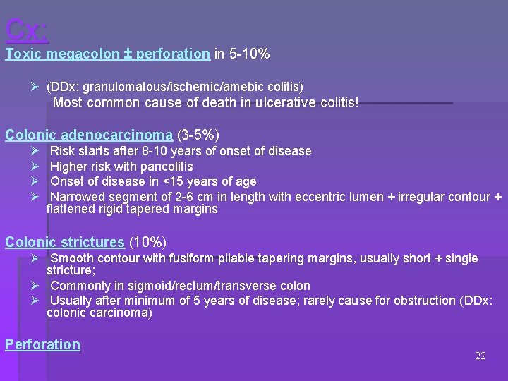 Cx: Toxic megacolon ± perforation in 5 -10% Ø (DDx: granulomatous/ischemic/amebic colitis) Most common