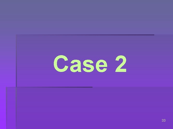 Case 2 33 