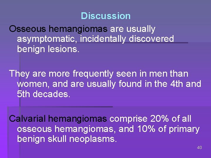 Discussion Osseous hemangiomas are usually asymptomatic, incidentally discovered benign lesions. They are more frequently