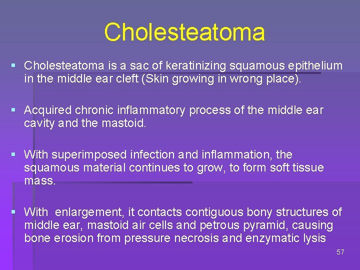Cholesteatoma § Cholesteatoma is a sac of keratinizing squamous epithelium in the middle ear