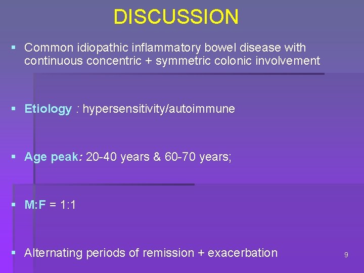 DISCUSSION § Common idiopathic inflammatory bowel disease with continuous concentric + symmetric colonic involvement