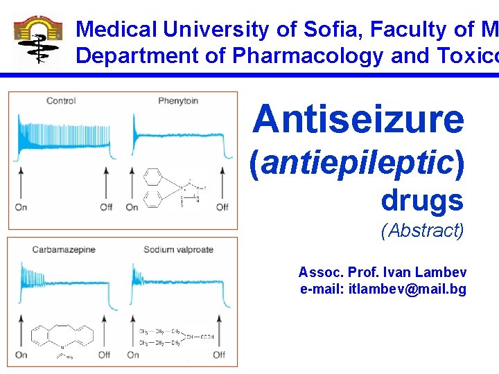 Medical University of Sofia, Faculty of M Department of Pharmacology and Toxico Antiseizure (antiepileptic)