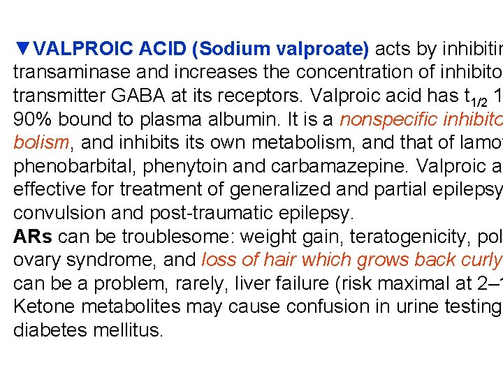 ▼VALPROIC ACID (Sodium valproate) acts by inhibitin transaminase and increases the concentration of inhibitor